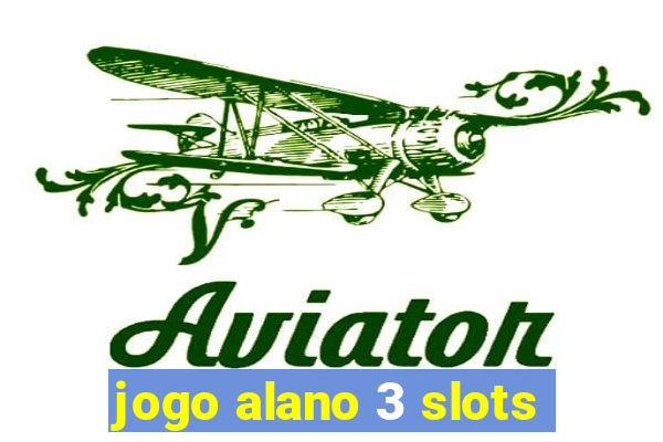 jogo alano 3 slots