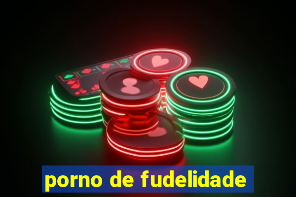 porno de fudelidade