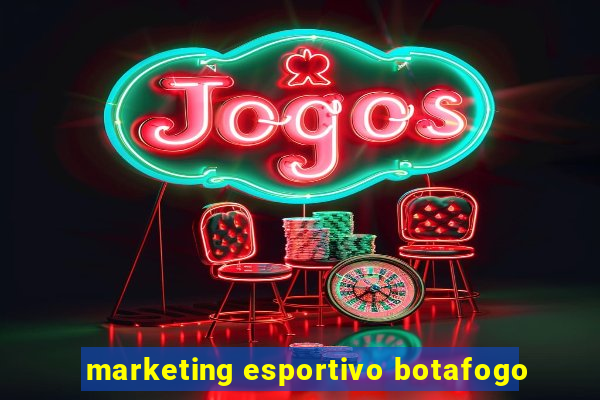 marketing esportivo botafogo