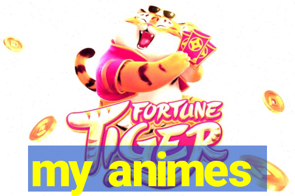 my animes