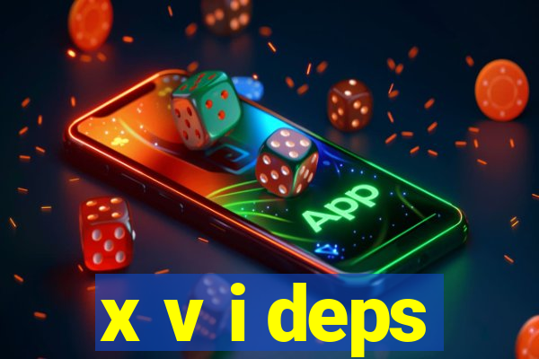 x v i deps