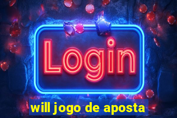 will jogo de aposta