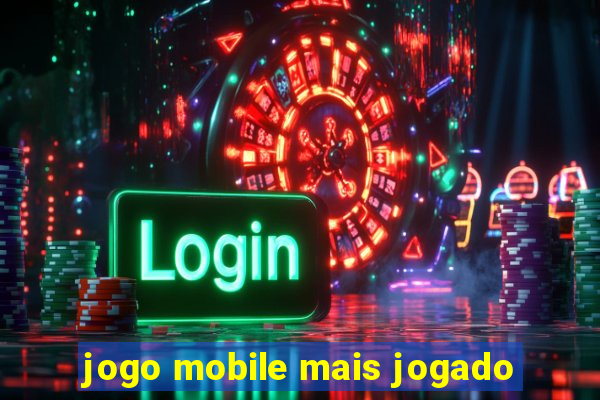 jogo mobile mais jogado