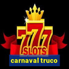 carnaval truco