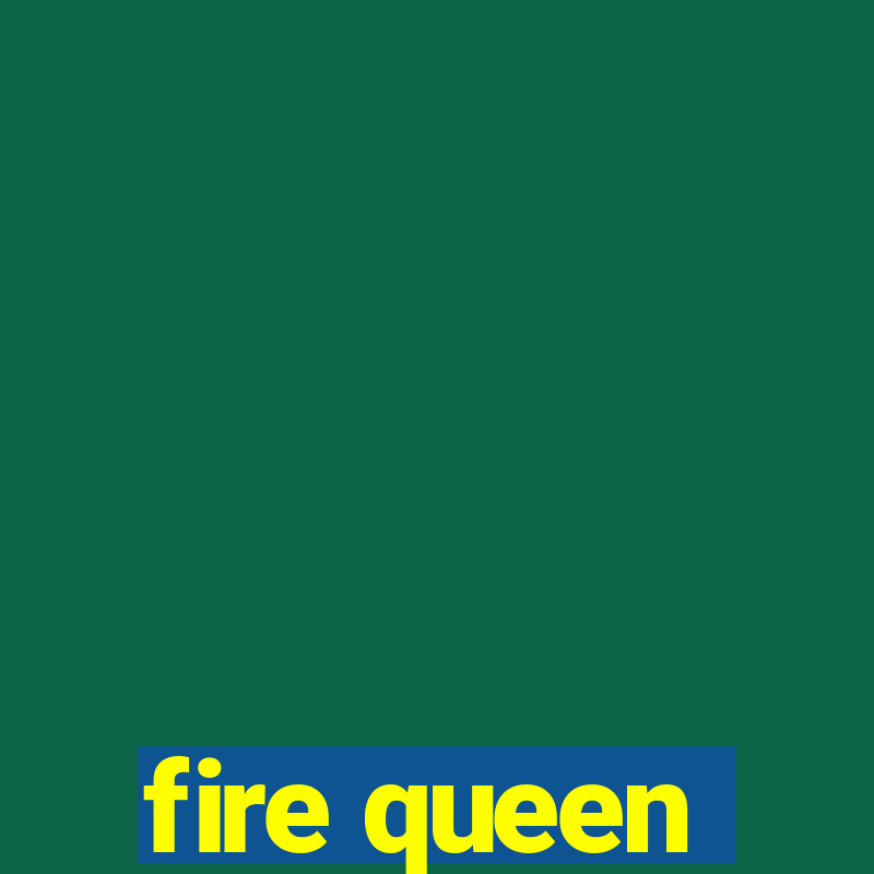 fire queen