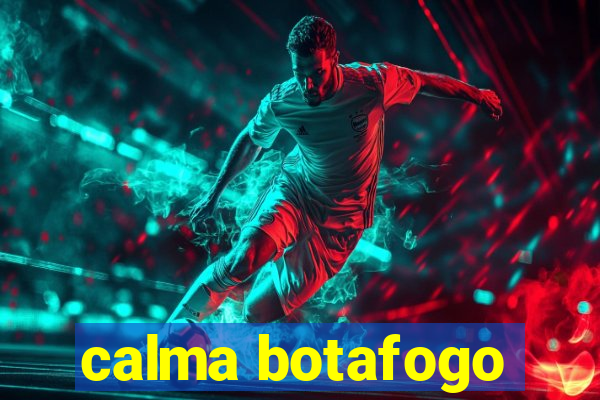 calma botafogo