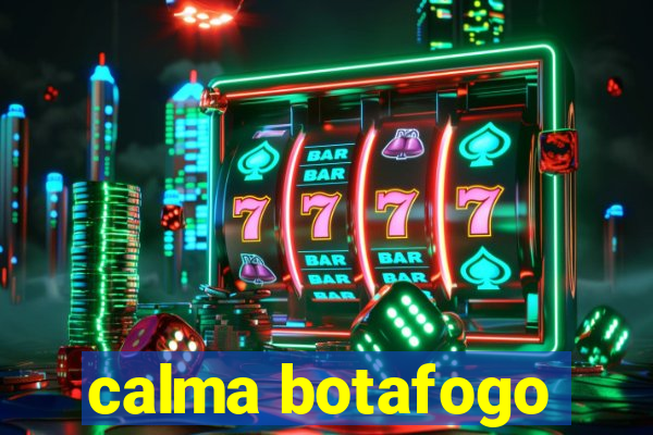 calma botafogo