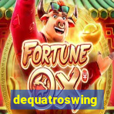 dequatroswing