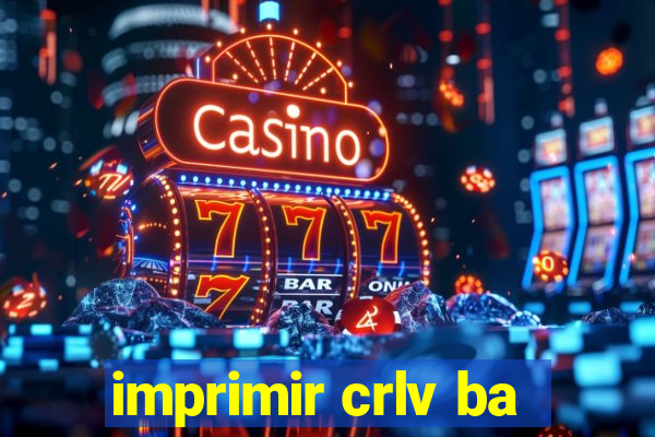 imprimir crlv ba