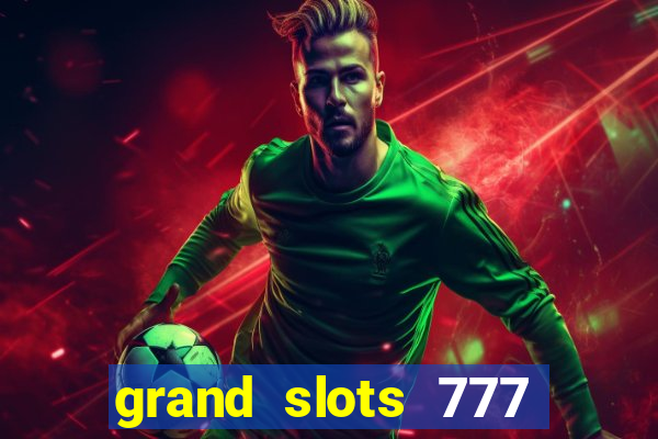 grand slots 777 paga mesmo