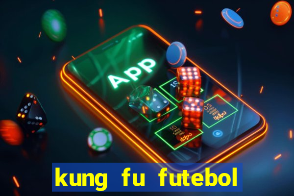 kung fu futebol clube online