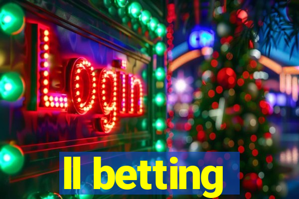 ll betting