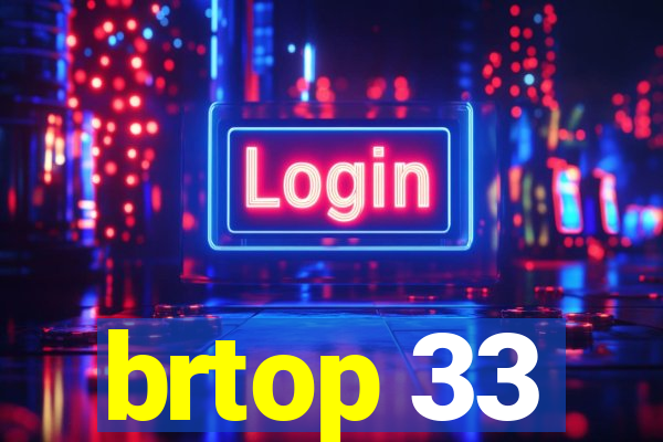 brtop 33