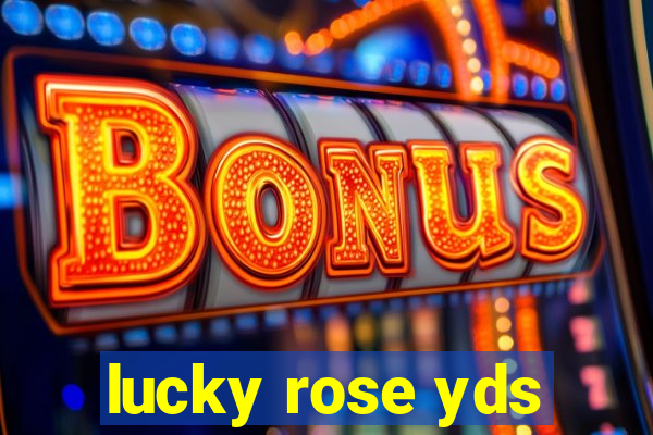 lucky rose yds