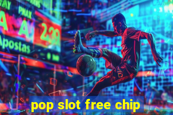 pop slot free chip