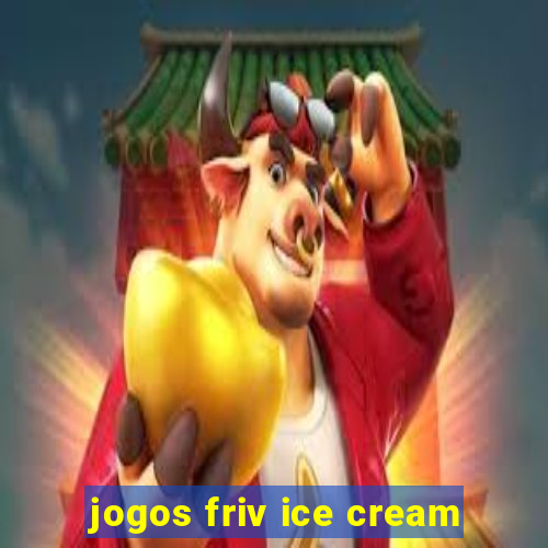 jogos friv ice cream