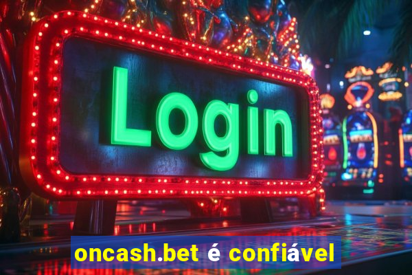 oncash.bet é confiável