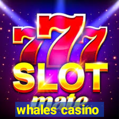 whales casino