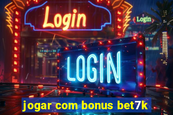 jogar com bonus bet7k