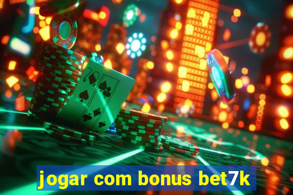 jogar com bonus bet7k