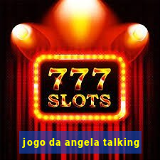 jogo da angela talking