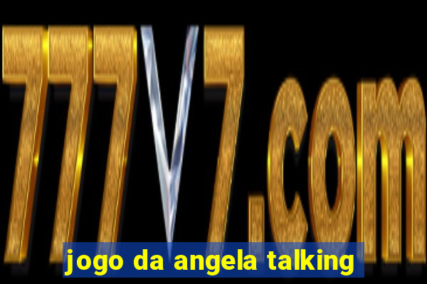 jogo da angela talking