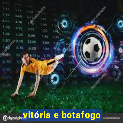 vitória e botafogo