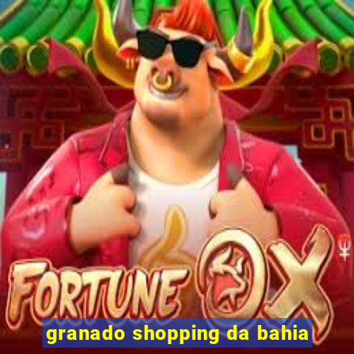 granado shopping da bahia