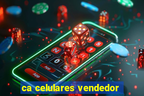 ca celulares vendedor