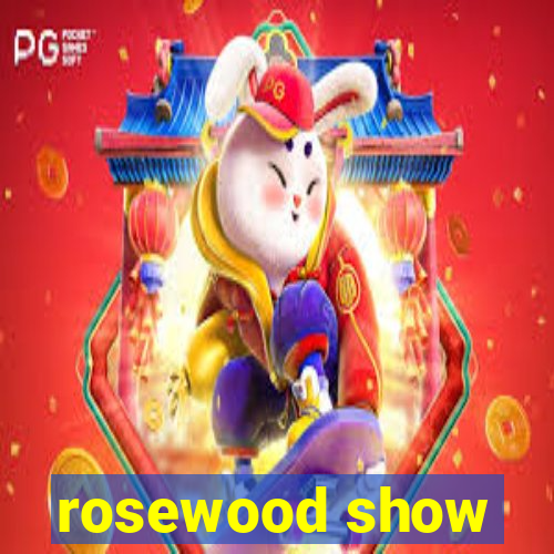 rosewood show