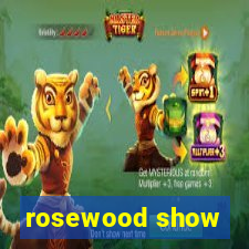 rosewood show