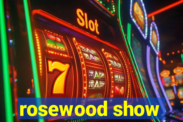 rosewood show