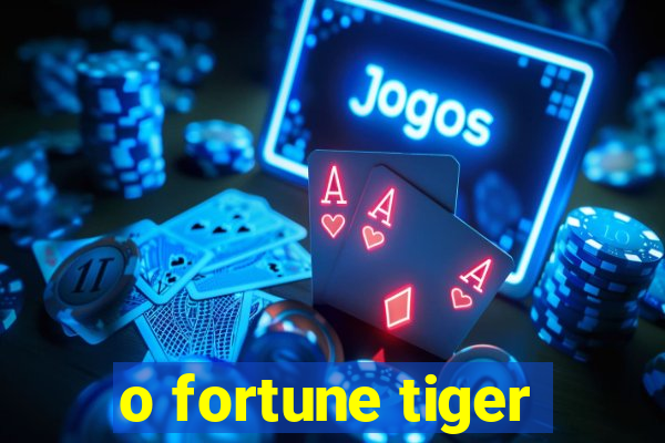 o fortune tiger