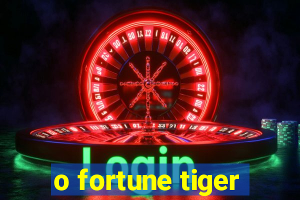 o fortune tiger