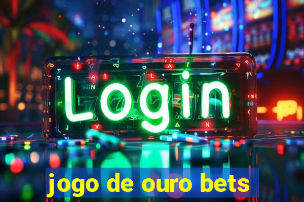 jogo de ouro bets