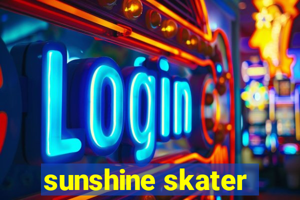 sunshine skater