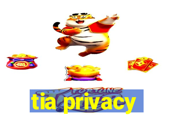 tia privacy