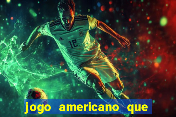 jogo americano que ganha dinheiro