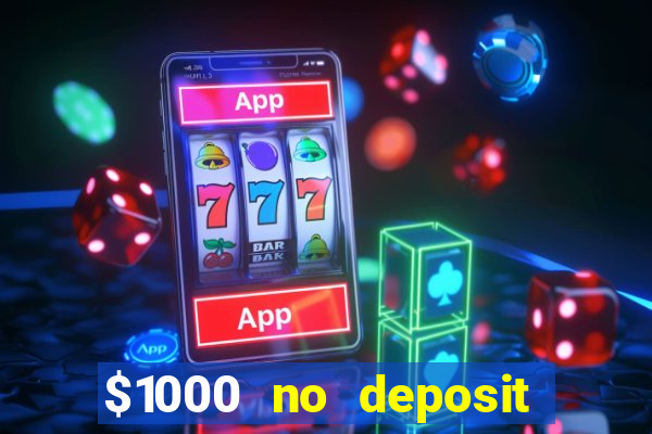 $1000 no deposit bonus casino