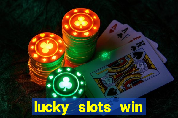 lucky slots win real cash 777