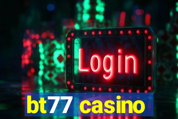 bt77 casino