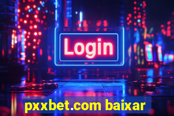 pxxbet.com baixar