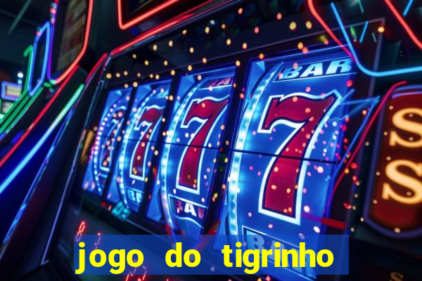 jogo do tigrinho que tá dando dinheiro