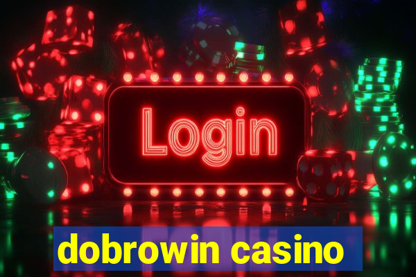 dobrowin casino