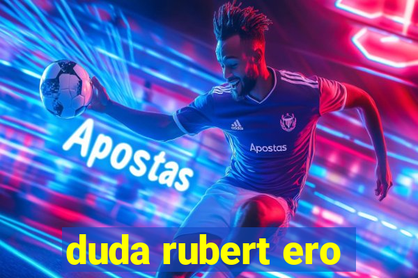 duda rubert ero