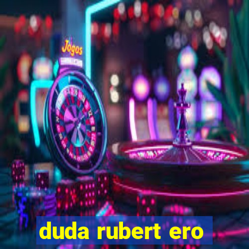 duda rubert ero