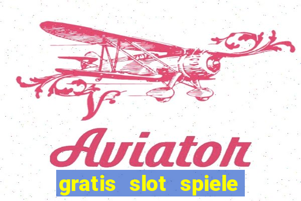 gratis slot spiele ohne anmelden