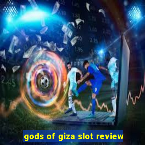 gods of giza slot review