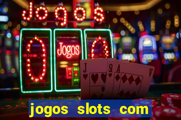 jogos slots com bonus de cadastro