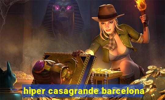 hiper casagrande barcelona